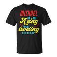 Gamer Michael Im Not Aging Funny Michael Birthday Unisex T-Shirt