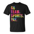 Go Team Sports Yay Sports And Games Competition Team T-Shirt