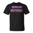 Gusband Material Gay Husband Friends Funny Saying Gift For Women Unisex T-Shirt