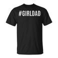 Hashtag Girl Dad Gift For Dads With Daughters Christmas Gift Unisex T-Shirt