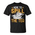 Here To Spill The Tea Usa Independence 4Th Of July Graphic Unisex T-Shirt