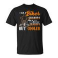 I Am Biker Grandpa Like A Normal Grandpa But Cooler Unisex T-Shirt