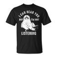I Can Hear You But Im Not Listening Funny Unisex T-Shirt