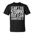 I Cant Fix Stupid But I Can Amortize It Accounting Unisex T-Shirt