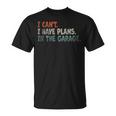 I Cant I Have Plans In The Garage Mechanic Car Enthusiast Mechanic Funny Gifts Funny Gifts Unisex T-Shirt