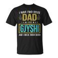 I Have Two Titles Dad And Gjyshi Gifts For Father Unisex T-Shirt