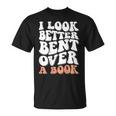 I Look Better Bent Over A Book Unisex T-Shirt