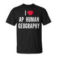 I Love Ap Human Geography I Heart Ap Human Geography Lover Unisex T-Shirt