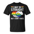I May Be Straight But I Dont Hate Lgbt Gay Pride Unisex T-Shirt