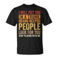 I Will Put You In A Trunk And Help People Look For You Unisex T-Shirt