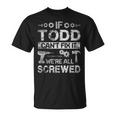 If Todd Cant Fix It Were All Screwed Funny Fathers Gift Gift For Mens Unisex T-Shirt