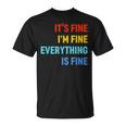 Im Its Fine - Passive Aggressive Funny Everything Is Fine Unisex T-Shirt