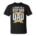 Im Not The Step Dad Im The Dad That Stepped Up Fathers Day Unisex T-Shirt