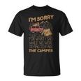 Im Sorry For What I Said While We Were Trying To Park The Camper - Im Sorry For What I Said While We Were Trying To Park The Camper Unisex T-Shirt