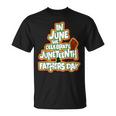 In June We Celebrate Junenth And Fathers Day Unisex T-Shirt