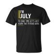 July Name Gift Im July Im Never Wrong Unisex T-Shirt