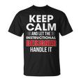 Keep Calm And Let The Instructional er Handle It Png T-Shirt