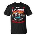 Lorrie Name Its A Lorrie Thing Unisex T-Shirt