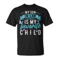 My Son In Law Is My Favorite Child Son In Law Funny - My Son In Law Is My Favorite Child Son In Law Funny Unisex T-Shirt
