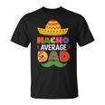 Nacho Average Dad Cinco De Mayo Sombrero Mexican Dad Joke Unisex T-Shirt
