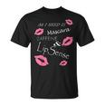 All I Need Is Mascara Caffeine And Lip SenseT-Shirt