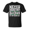 Never Underestimate An Old Man On St Patricks Day Unisex T-Shirt