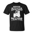 Never Underestimate An Old Man Tractor Grandpa Grandpa Funny Gifts Unisex T-Shirt