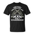 Never Underestimate An Old Man With A Chainsaw Woodworking Unisex T-Shirt