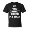 No You Cannot Touch My Hair Idea T-Shirt