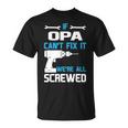 Opa Grandpa Gift If Opa Cant Fix It Were All Screwed Unisex T-Shirt