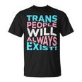 Proud Trans People Will Always Exist Transgender Flag Pride Unisex T-Shirt
