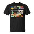 Quilting Is My Favorite Sport Sewing Kit Quilter Saying Fun Unisex T-Shirt
