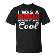 I Was A Redhead Before It Was Cool T-Shirt