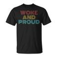 Retro Vintage Woke And Proud Unisex T-Shirt