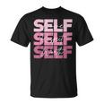 Self Love Self Respect Self Worth Positive Inspirational Unisex T-Shirt