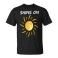 Shine On With Sun Inspiration Sun Funny Gifts Unisex T-Shirt