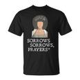 Sorrows Sorrows Prayers Funny Quote For Woman Unisex T-Shirt