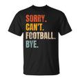 Sorry Can't Football Bye Retro Football Lovers Fan Football T-Shirt
