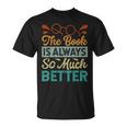 The Book Is Always So Much Better Funny Librarian Unisex T-Shirt