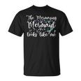 The Mermaid Looks Like Me Quote Mermazing Girls Unisex T-Shirt