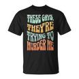 These Gays Theyre Trying To Murder Me Lgbt Pride Retro Unisex T-Shirt
