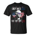 They Hate Us Cuz They Aint Us Patriotic 4Th Of July Unisex T-Shirt