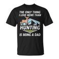 The Only Thing I Love More Than Hunting Dad Hunt T-shirt