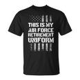 This Is My Air Force Retirement Uniform Air Force Veteran Unisex T-Shirt