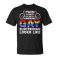 This Is What A Gay Electrician Looks Like Lgbtq Pride Month Unisex T-Shirt