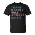 Trans People Will Always Exist Transgender Flag Pride Month Unisex T-Shirt
