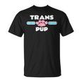 Trans Pup Gay Puppy Play Transexual Transgender Kink Unisex T-Shirt