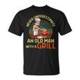 Never Underestimate An Old Man With A Grill Dad Granddad Bbq T-Shirt