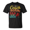 Vintage Proud I Am A Coach Dad Normal Dad But Cooler Unisex T-Shirt