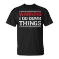 Warning I Do Dumb ThingsT-Shirt